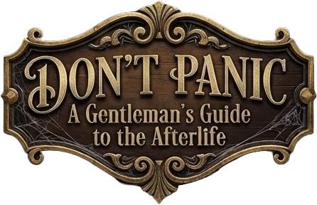 Don't Panic – A Gentleman's Guide to the Afterlife